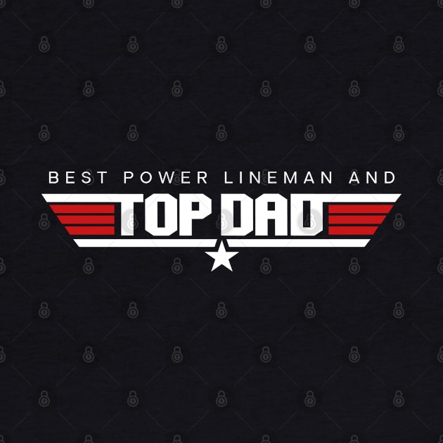 Power Lineman - Best and Top Dad Design by best-vibes-only